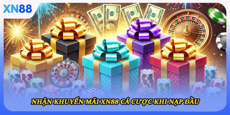 Nhận khuyến mãi XN88 cá cược khi nạp đầu